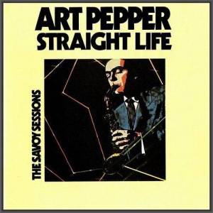  Art Pepper - Straight Life: The Savoy Sessions