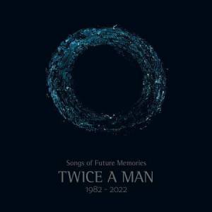  Twice a Man - Songs Of Future Memories [1982 -2022]