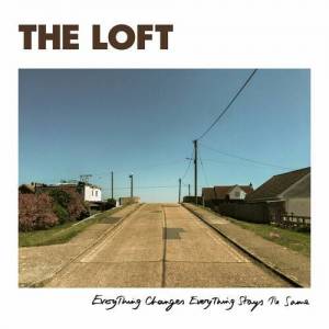  The Loft - Everything Changes Everything Stays The Same