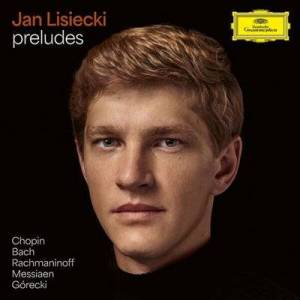 Jan Lisiecki - Preludes by Chopin, Bach, Rachmaninoff, Messiaen, Gorecki