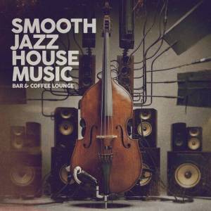  VA - Smooth Jazz House Music [Bar & Coffee Lounge]
