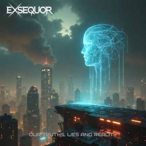  Exsequor - Our Truths, Lies and Reality