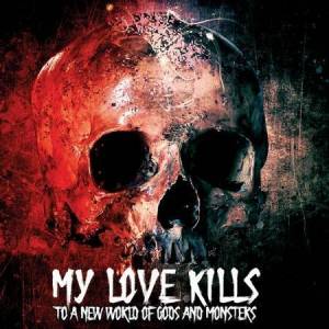  My Love Kills - To A New World Of Gods And Monsters