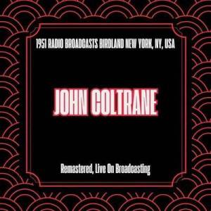 John Coltrane - 1951 Radio Broadcasts Birdland New York Ny Usa [Remastered Live On Broadcasting]