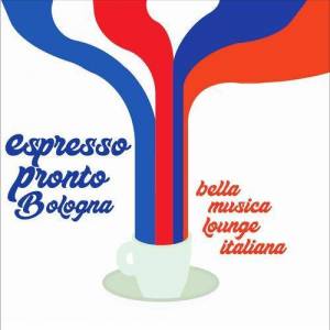  VA - Espresso Pronto Bologna! [Bella Musica Lounge Italiana]