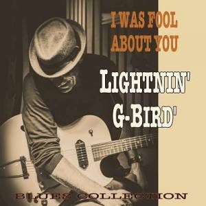  Lightnin' G-Bird - I Was Fool About You