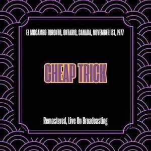  Cheap Trick - El Mocambo Toronto, Ontario, Canada, November 1st, 1977 [Remastered, Live On Broadcasting]