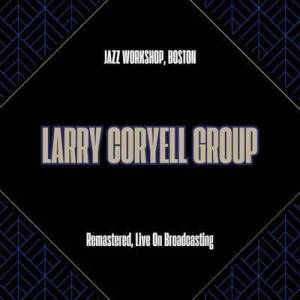  Larry Coryell Group - Jazz Workshop, Boston 1972 [Remastered, Live On Broadcasting]