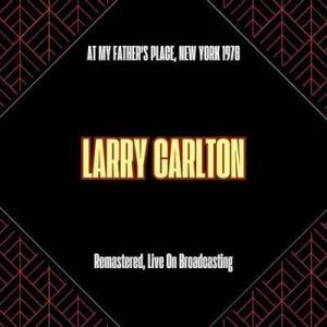  Larry Carlton - At My Father's Place, New York 1978 [Remastered, Live On Broadcasting]