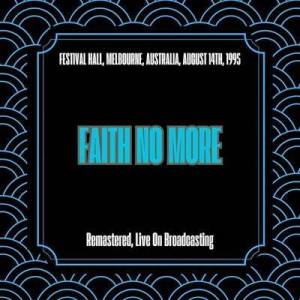  Faith No More - Festival Hall, Melbourne, Australia, August 14th, 1995 [Remastered, Live On Broadcasting]