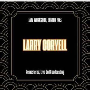  Larry Coryell The Th House - Jazz Workshop, Boston 1973 [Remastered, Live On Broadcasting]