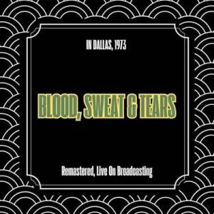  Blood, Sweat & Tears - In Dallas, 1973 [Remastered, Live On Broadcasting]