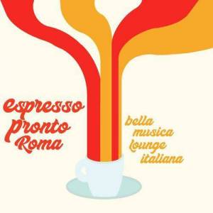  VA - Espresso Pronto Roma! (Bella Musica Lounge Italiana)