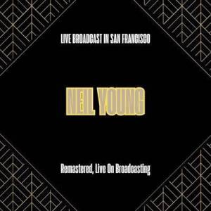  Neil Young - Live Broadcast in San Francisco [Remastered, Live On Broadcasting]