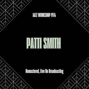  Patti Smith - Jazz Workshop 1976 [Remastered, Live On Broadcasting]