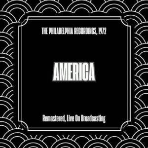 America - The Philadelphia Recordings, 1972 [Remastered, Live On Broadcasting]