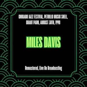  Miles Davis - Chigago Jazz Festival, Petrillo Music Shell, Grant Park, August 30th, 1990 [Remastered, Live On Broadcasting]