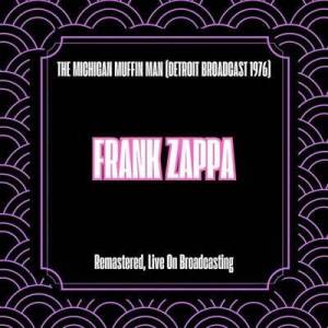  Frank Zappa - The Michigan Muffin Man [Detroit Broadcast 1976,  Remastered, Live On Broadcasting]