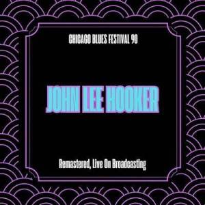  John Lee Hooker - Chicago Blues Festival 90 [Remastered, Live On Broadcasting]