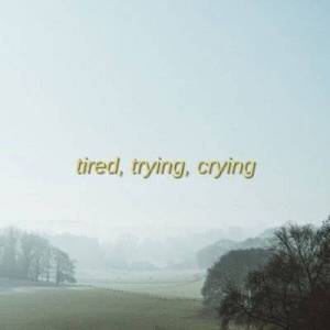  VA - tired, trying, crying