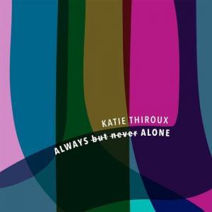  Katie Thiroux - Always but Never Alone