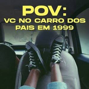  VA - pov: vc no carro dos pais em 1999