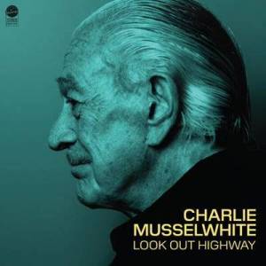  Charlie Musselwhite - Look Out Highway