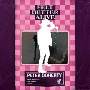  Peter Doherty - Felt Better Alive