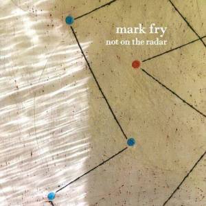  Mark Fry - Not On The Radar