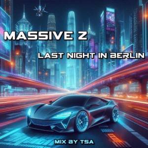  Massive Z - Last night in Berlin [mix by TSA]
