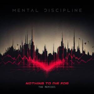  Mental Discipline - Nothing to Die For (The Remixes)
