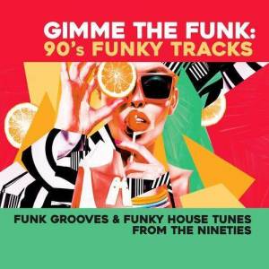  VA - GIMME THE FUNK_ 90's Funky Tracks (Funk Grooves & Funky House Tunes from the Nineties)