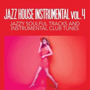  VA - Jazz House Instrumental Volume 4 (Jazzy Soulful Tracks And Instrumental Club Tunes)
