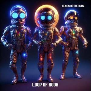  Loop of Boom - Human Artifacts