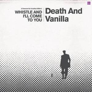  Death and Vanilla - Whistle and I'll Come to You