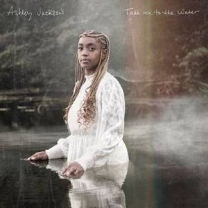  Ashley Jackson - Take Me To The Water