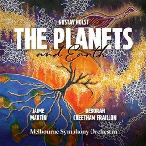  Jaime Martin - Holst: The Planets - Deborah Cheetham Fraillon: Earth