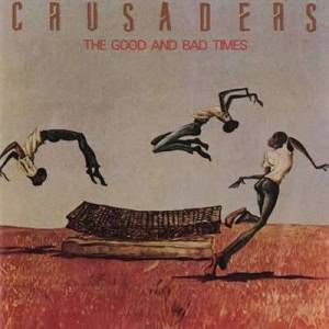  The Crusaders - The Good And Bad Times
