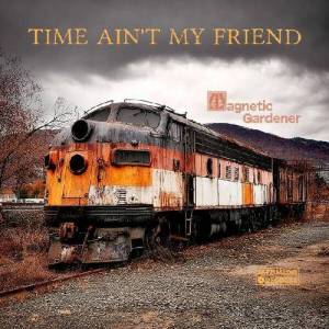  Magnetic Gardener - Time Ain't My Friend