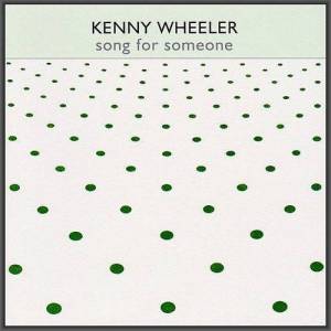  Kenny Wheeler - Song For Someone