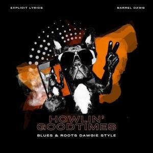  Barrel Dawg - Howlin' Good Times
