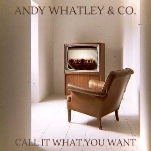  Andy Whatley & Co. - Call It What You Want