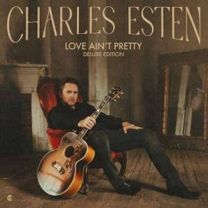  Charles Esten - Love Aint Pretty [Deluxe Edition]