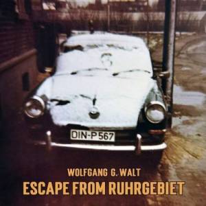  Wolfgang G. Walt - Escape From Ruhrgebiet