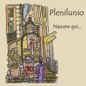  Plenilunio - Nascere qui