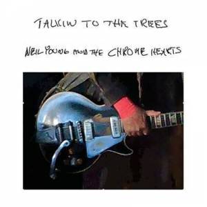  Neil Young & The Chrome Hearts - Talkin To The Trees