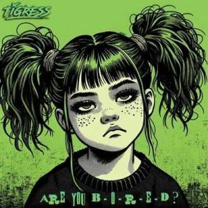  Tigress - Are You B-O-R-E-D
