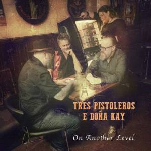  Tres Pistoleros e Dona Kay - On another level