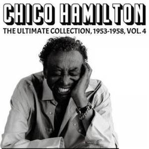  Chico Hamilton - The Ultimate Collection 1953-1958, Vol. 4 [Remastered]