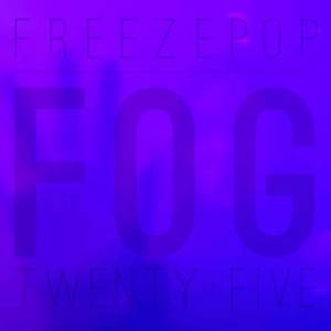  Freezepop - Fog TwentyFive